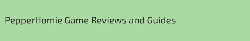 PepperHomie Game Reviews and Guides